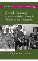 Beyond 'Innocence': Amis Aboriginal Song in Taiwan as an Ecosystem