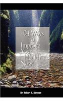 104 Ways to Improve Your Health Now!