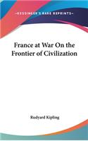 France at War On the Frontier of Civilization