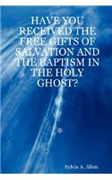 Have You Received the Free Gifts of Salvation and the Baptism in the Holy Ghost?