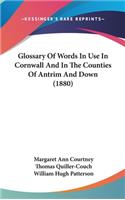 Glossary of Words in Use in Cornwall and in the Counties of Antrim and Down (1880)