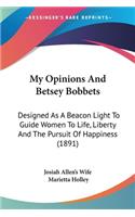 My Opinions And Betsey Bobbets