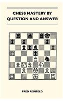 Chess Mastery By Question And Answer