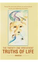 The Twenty-One Irreverent Truths of Life: (English)
