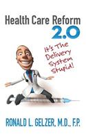 Healthcare Reform 2.0: It's the Delivery System Stupid!: It's the Delivery System Stupid!