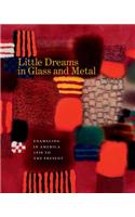 Little Dreams in Glass and Metal