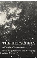 Herschels - A Family of Astronomers - Including Portraits and Poetry by Alfred Noyes