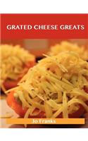 Grated Cheese Greats: Delicious Grated Cheese Recipes, the Top 97 Grated Cheese Recipes