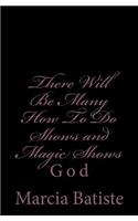 There Will Be Many How To Do Shows and Magic Shows: God(English)