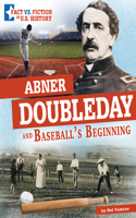 Abner Doubleday and Baseball's Beginning: Separating Fact from Fiction(Fact vs. Fiction in U.S. History)
