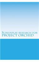 Screenplay Research for Project Orchid