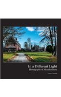 In a Different Light: Photographs of Abandonment