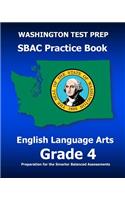 WASHINGTON TEST PREP SBAC Practice Book English Language Arts Grade 4: Preparation for the Smarter Balanced ELA/Literacy Assessments