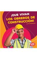 ¡Que vivan los obreros de construcción! (Hooray for Construction Workers!)