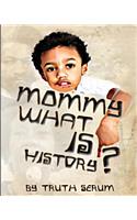 Mommy, What is History?