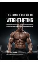 The RMR Factor in Weightlifting: Performing At Your Highest Level by Finding Your Ideal Performance Weight and Maintaining It to Make Your Body a High Performance Machine(English)