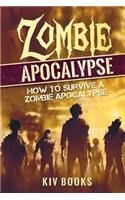 Zombie Apocalypse: How to Survive a Zombie Apocalypse(2 Kiv Books)