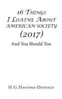 16 Things I Loathe About American Society (2017)
