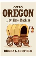 On to Oregon...by Time Machine