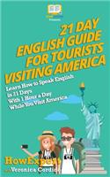 21 Day English Guide for Tourists Visiting America: Learn How to Speak English in 21 Days With 1 Hour a Day While You Visit America