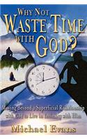 Why Not Waste Time With God?