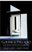 Goethe and Palladio: Goethe's Study of the Relationships Between Art And Nature, Leading Through Arcihtecture To The Discovery Of The Metamorposis Of Plants
