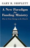 New Paradigm for Funding Ministry: How to Grow Giving in the Church