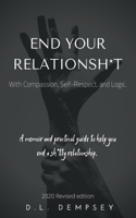 END YOUR RELATIONSH*T With Compassion, Self-Respect, and Logic