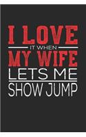 I Love It When My Wife Lets Me Show Jump