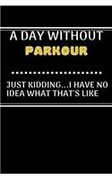 A DAY WITHOUTParkour JUST KIDDING...I HAVE NO