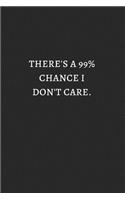 There Is 99 Chance I Do Not Care Gold White: 6X9 Lined Notebook, 120 Pages, Funny And Sarcastic Humour Journal, Perfect For Gift: There Is 99 Chance I Do Not Care Gold White: 6X9 Lined Notebook