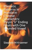 Phonetic Patterns in Mandarin Chinese Characters: Pinyin "n" Ending Finals with One Rounded Vowel