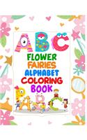 Flower Fairies Alphabet Coloring Book: Alphabet Coloring Book For Kids, children, toddlers, crayons, adult, mini, girls and Boys. 8.5" x 11"