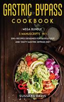 Gastric Bypass Cookbook: MEGA BUNDLE - 5 Manuscripts in 1 - 200+ Recipes designed for a delicious and tasty Gastric Bypass diet