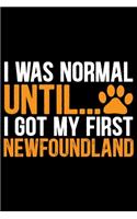 I Was Normal Until I Got My First Newfoundland: Cool Newfoundland Dog Journal Notebook - Newfoundland Puppy Lover Gifts - Funny Newfoundland Dog Notebook - Newfoundland Owner Gifts. 6 x 9 in 120 p