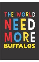 The World Need More Buffalos: Buffalos Lovers Funny Gifts Journal Lined Notebook 6x9 120 Pages