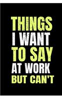 Things I Want To Say At Work But I Can't