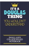 It's A Douglas Thing You Wouldn't Understand Small (6x9) College Ruled Notebook: A cute book to write in for any book lovers, doodle writers and budding authors!