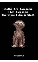 Sloths Are Awesome - I Am Awesome - Therefore I Am A Sloth: Sloth Notebook Journal - Blank Wide Ruled Paper - Funny Sloth Accessories - Sloth Gifts for Women, Men and Kids