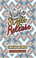 Nurse Stress Release: Swear Words Coloring Book for Adults With Nursing Related Cussing, Book for Nurse Relaxation - Art Therapy - Nurse Gift - Nursing Therapy