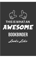 This Is What An Awesome Bookbinder Looks Like Notebook