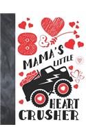 8 & Mama's Little Heart Crusher: Happy Valentines Day Gift For Boys And Girls Age 8 Years Old - College Ruled Composition Writing School Notebook To Take Classroom Teachers Notes