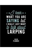 I Hear What You Are Saying I Really Just Want To Talk About Larping 2020 Planner
