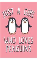 Just A Girl Who Loves Penguins: Cute Penguin Notebook For Teen Girls & Women, Perfect Journal & notepad For Notes Taking, Funny Penguin Gifts For Penguin Lovers.