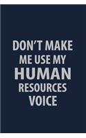 Don't make me use my Human Resources Voice: Coworker Notebook for Work Funny Blank Lined Journal and Funny Office Journals