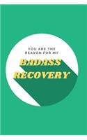 You are the Reason for My Badass Recovery
