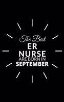 The Best Er Nurse Are Born in September: Emergency Room Nurse Gift Notebook: A Journal to collect Quotes, Memories, and Stories of your Patients.