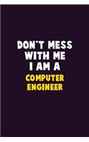 Don't Mess With Me, I Am A Computer engineer: 6X9 Career Pride 120 pages Writing Notebooks