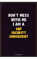 Don't Mess With Me, I Am A Sap Security Consultant: Career Motivational Quotes 6x9 120 Pages Blank Lined Notebook Journal