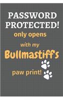 Password Protected! only opens with my Bullmastiff's paw print!: For Bullmastiff Dog Fans